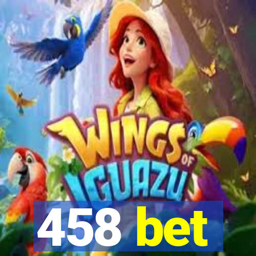 458 bet